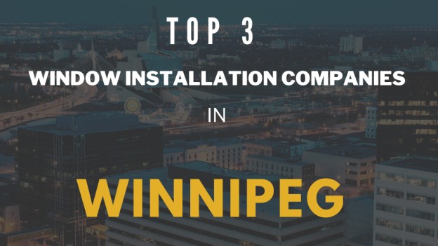 Top 3 window installation companies in Winnipeg